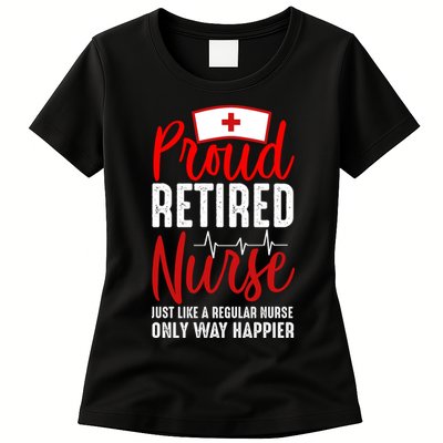 Proud Retired Nurse Just Like Regular Nurse Only Way Happier Womens T-Shirt