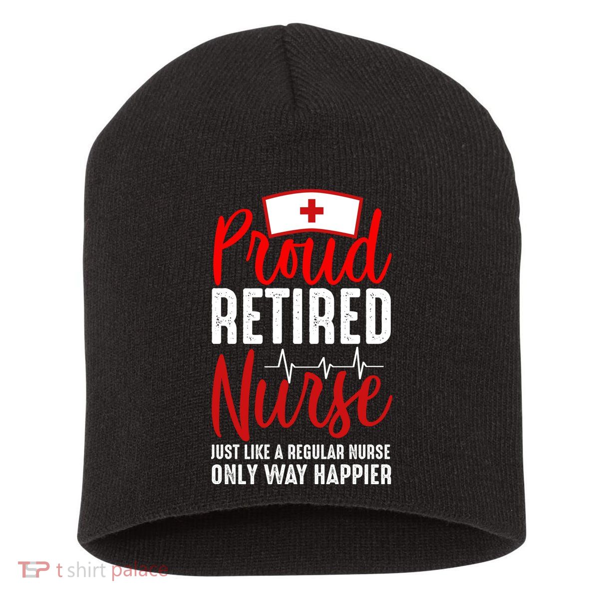 Proud Retired Nurse Just Like Regular Nurse Only Way Happier Short Acrylic Beanie