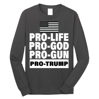 Pro-Life Pro-God Pro-Gun Pro-Trump Long Sleeve Shirt