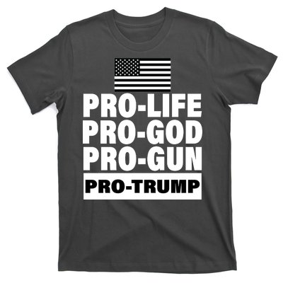 Pro-Life Pro-God Pro-Gun Pro-Trump T-Shirt