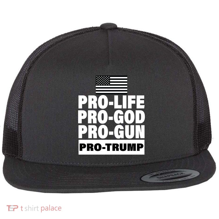 Pro-Life Pro-God Pro-Gun Pro-Trump Flat Bill Trucker Hat