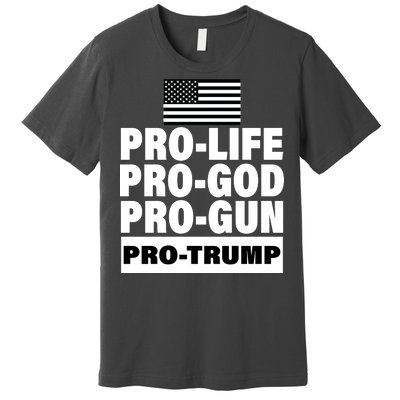 Pro-Life Pro-God Pro-Gun Pro-Trump Premium T-Shirt