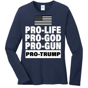 Pro-Life Pro-God Pro-Gun Pro-Trump Ladies Long Sleeve Shirt