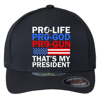 Pro-Life Pro-God Pro-Gun That's My President Flexfit Unipanel Trucker Cap