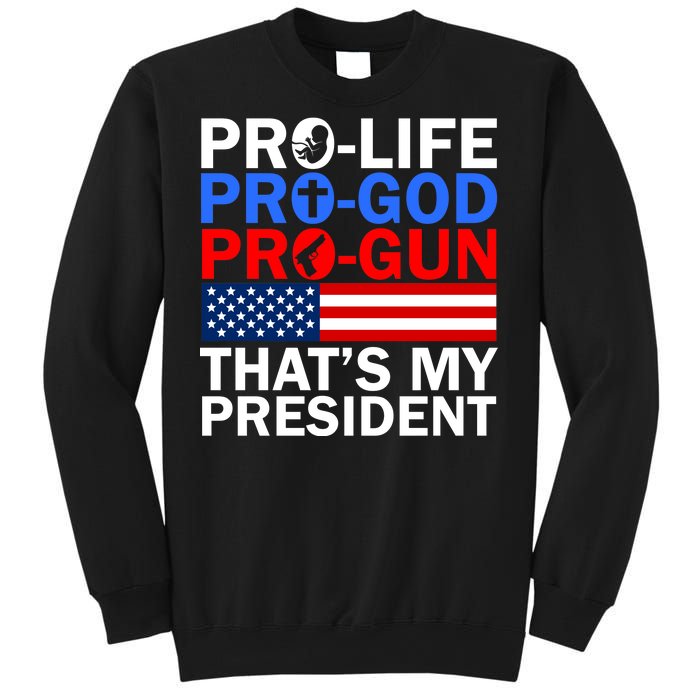 Pro-Life Pro-God Pro-Gun That's My President Sweatshirt