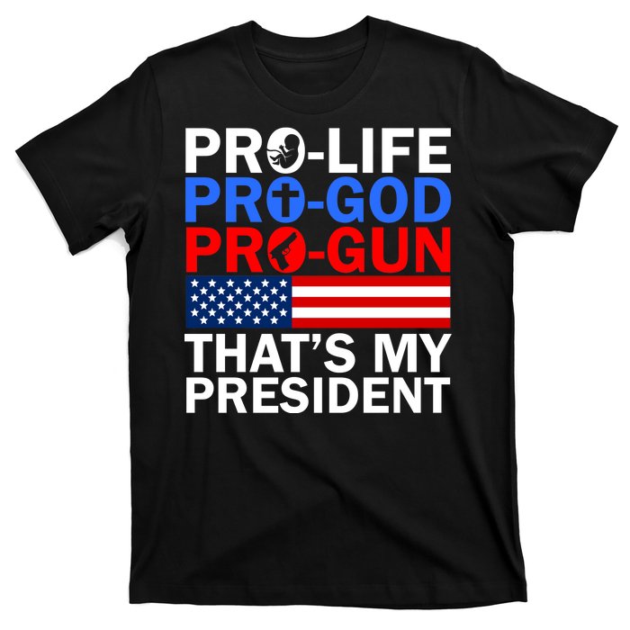 Pro-Life Pro-God Pro-Gun That's My President T-Shirt