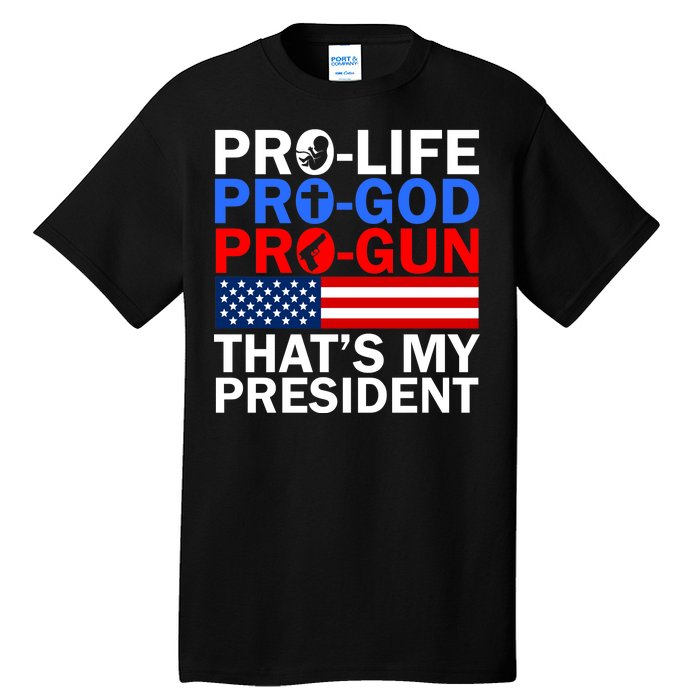 Pro-Life Pro-God Pro-Gun That's My President Tall T-Shirt