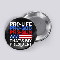 Pro-Life Pro-God Pro-Gun That's My President Button