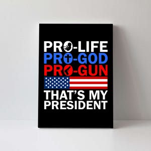 Pro-Life Pro-God Pro-Gun That's My President Canvas