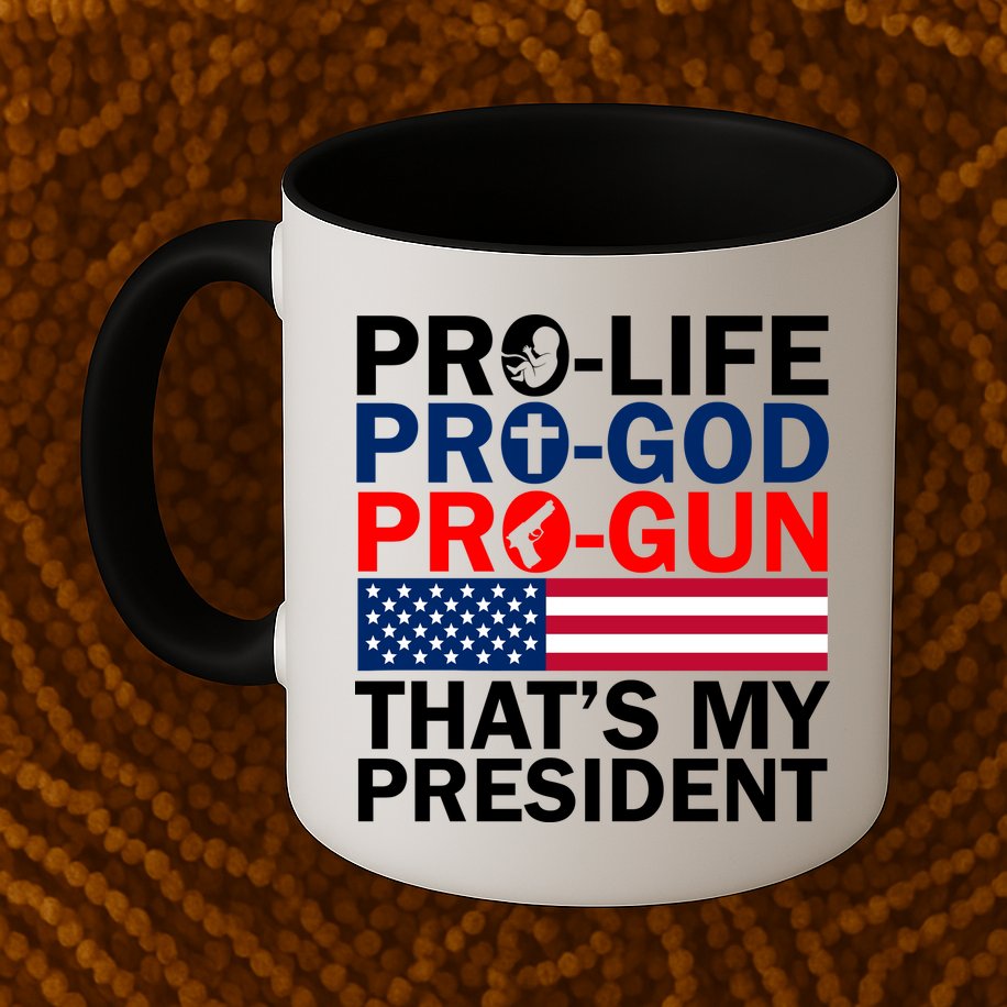 Pro-Life Pro-God Pro-Gun That's My President Mug