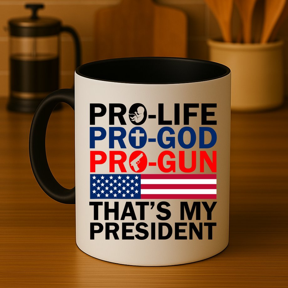 Pro-Life Pro-God Pro-Gun That's My President Mug