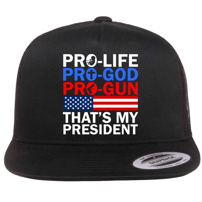 Pro-Life Pro-God Pro-Gun That's My President Flat Bill Trucker Hat