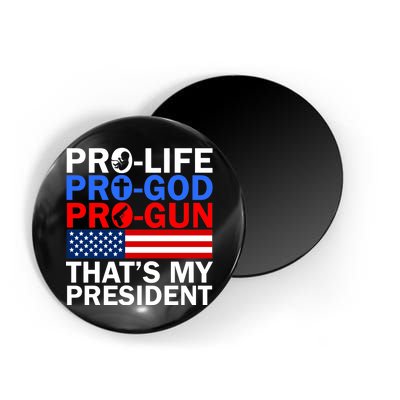 Pro-Life Pro-God Pro-Gun That's My President Magnet