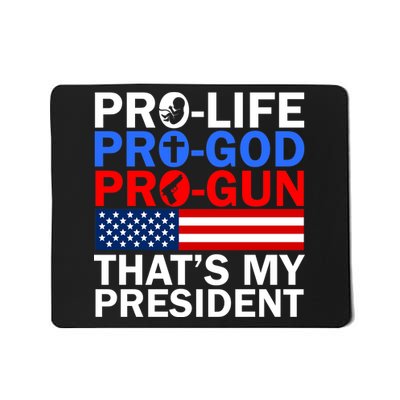 Pro-Life Pro-God Pro-Gun That's My President Mousepad