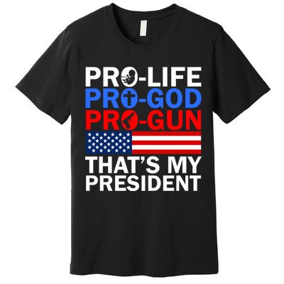 Pro-Life Pro-God Pro-Gun That's My President Premium T-Shirt