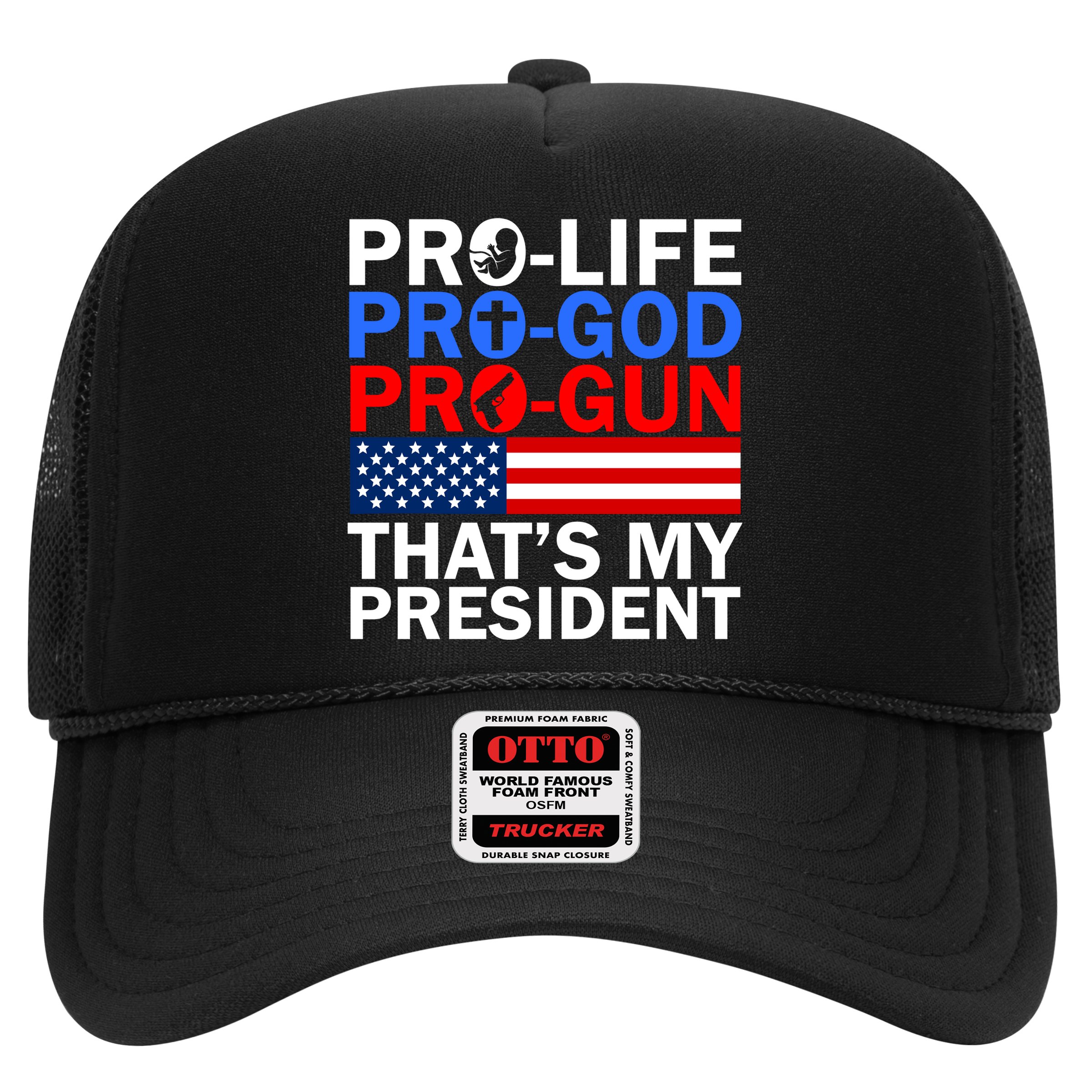 Pro-Life Pro-God Pro-Gun That's My President Trucker Hat