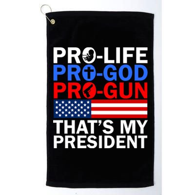 Pro-Life Pro-God Pro-Gun That's My President Platinum Collection Golf Towel