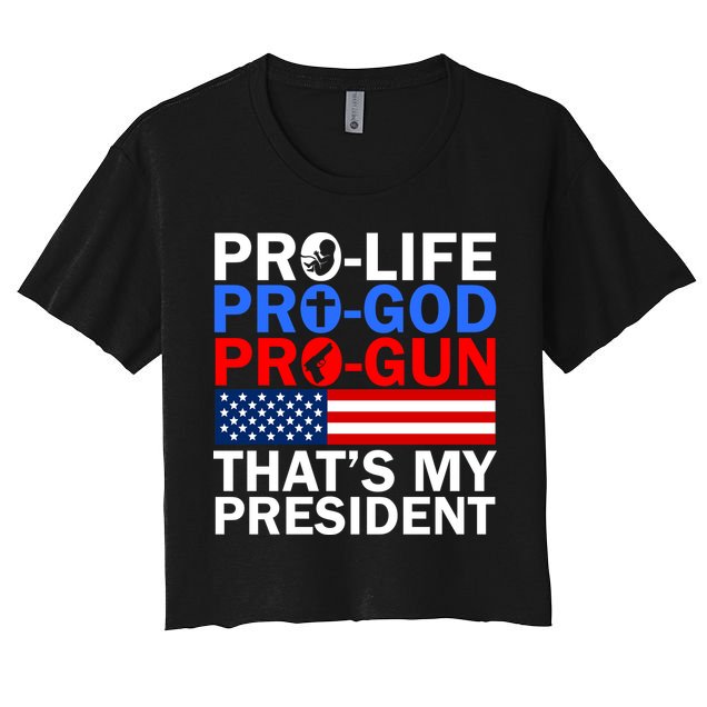 Pro-Life Pro-God Pro-Gun That's My President Crop Top
