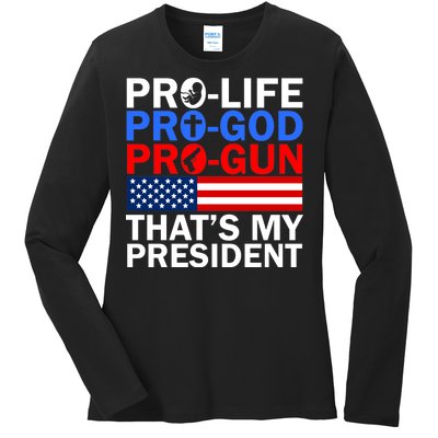 Pro-Life Pro-God Pro-Gun That's My President Ladies Long Sleeve Shirt