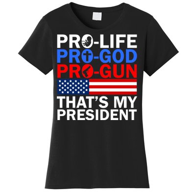 Pro-Life Pro-God Pro-Gun That's My President Women's T-Shirt