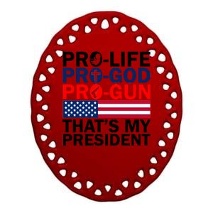 Pro-Life Pro-God Pro-Gun That's My President Ceramic Oval Ornament