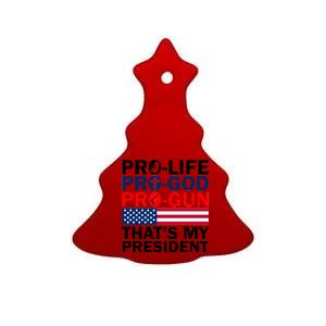 Pro-Life Pro-God Pro-Gun That's My President Ceramic Tree Ornament