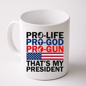 Pro-Life Pro-God Pro-Gun That's My President Coffee Mug