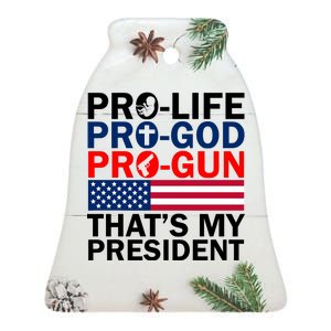 Pro-Life Pro-God Pro-Gun That's My President Ceramic Bell Ornament