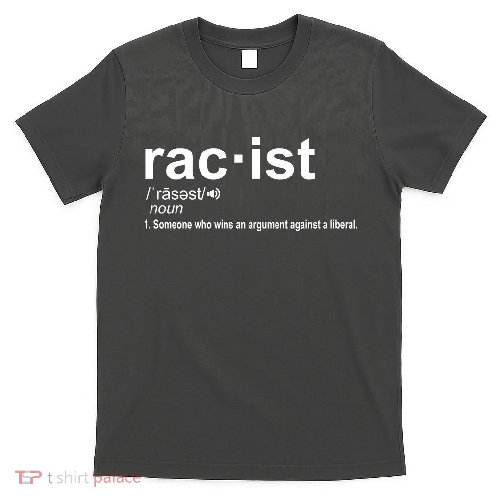 Pro Republican Funny The Liberal Racist Definition T-Shirt