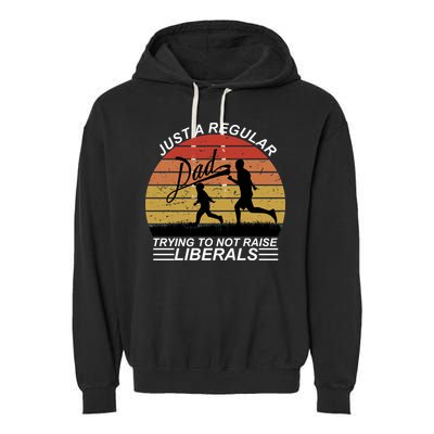 Pro Republican Just A Regular Dad Trying Not To Raise Liberals Garment-Dyed Fleece Hoodie