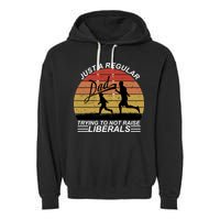 Pro Republican Just A Regular Dad Trying Not To Raise Liberals Garment-Dyed Fleece Hoodie