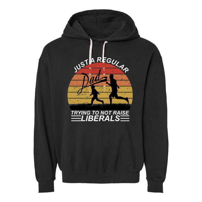 Pro Republican Just A Regular Dad Trying Not To Raise Liberals Garment-Dyed Fleece Hoodie