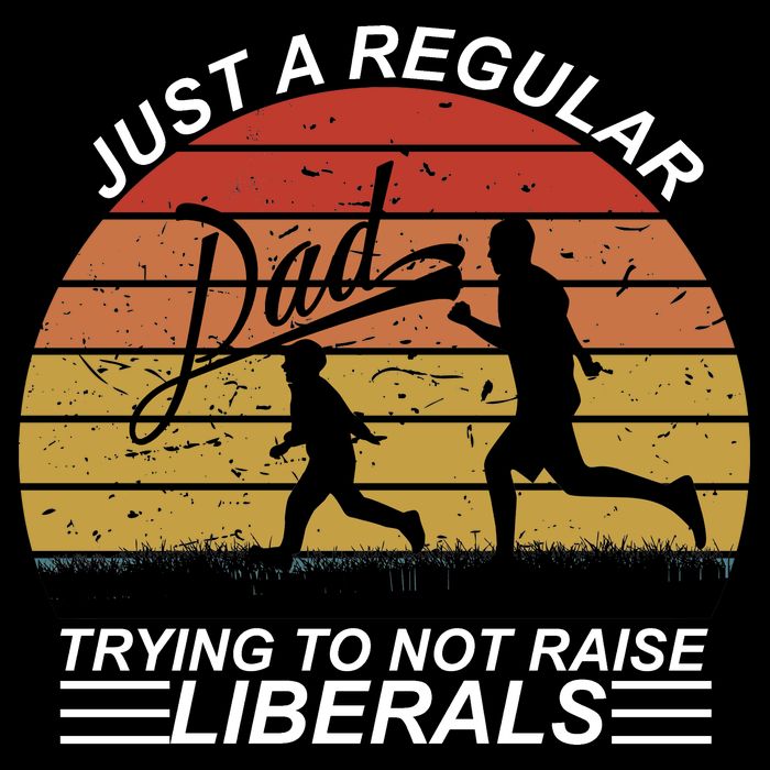 Pro Republican Just A Regular Dad Trying Not To Raise Liberals Apron