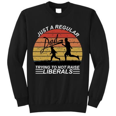 Pro Republican Just A Regular Dad Trying Not To Raise Liberals Sweatshirt
