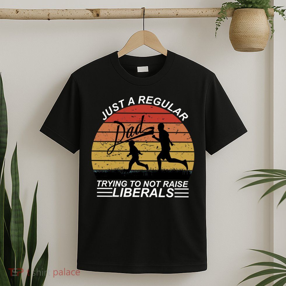 Pro Republican Just A Regular Dad Trying Not To Raise Liberals T-Shirt