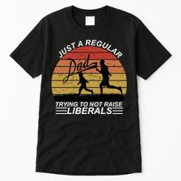 Pro Republican Just A Regular Dad Trying Not To Raise Liberals Tall T-Shirt