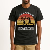 Pro Republican Just A Regular Dad Trying Not To Raise Liberals Tall T-Shirt