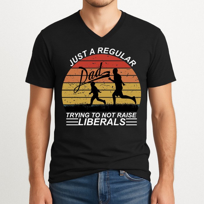 Pro Republican Just A Regular Dad Trying Not To Raise Liberals V-Neck T-Shirt