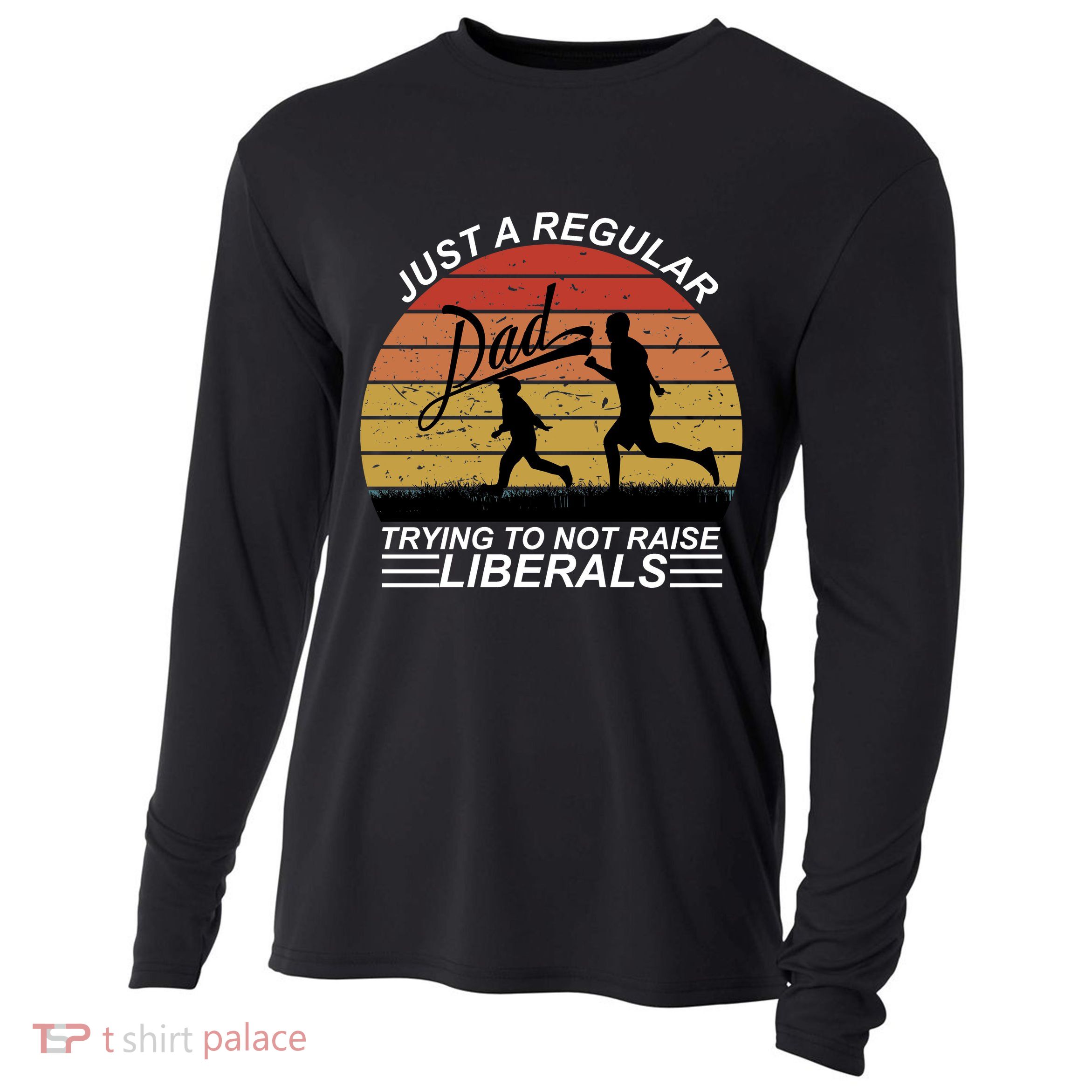 Pro Republican Just A Regular Dad Trying Not To Raise Liberals Cooling Performance Long Sleeve Crew