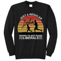 Pro Republican Just A Regular Dad Trying Not To Raise Liberals Tall Sweatshirt