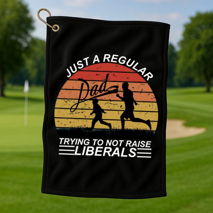 Pro Republican Just A Regular Dad Trying Not To Raise Liberals Golf Towel