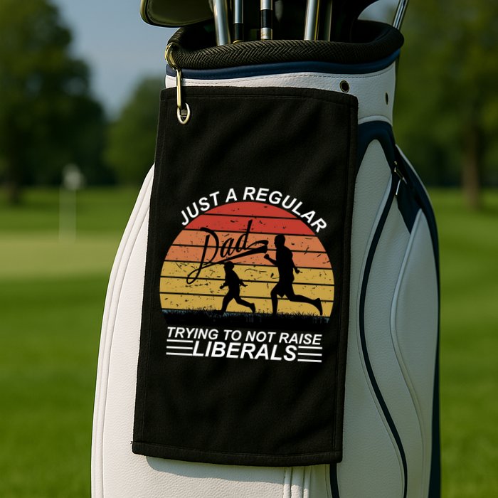 Pro Republican Just A Regular Dad Trying Not To Raise Liberals Golf Towel