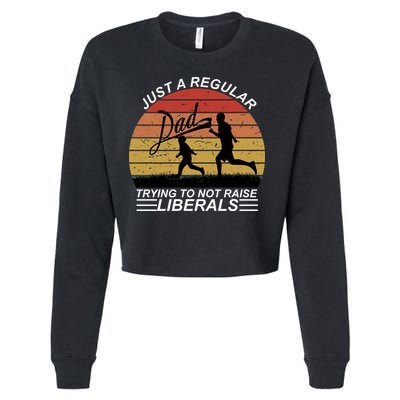 Pro Republican Just A Regular Dad Trying Not To Raise Liberals Cropped Pullover Crew