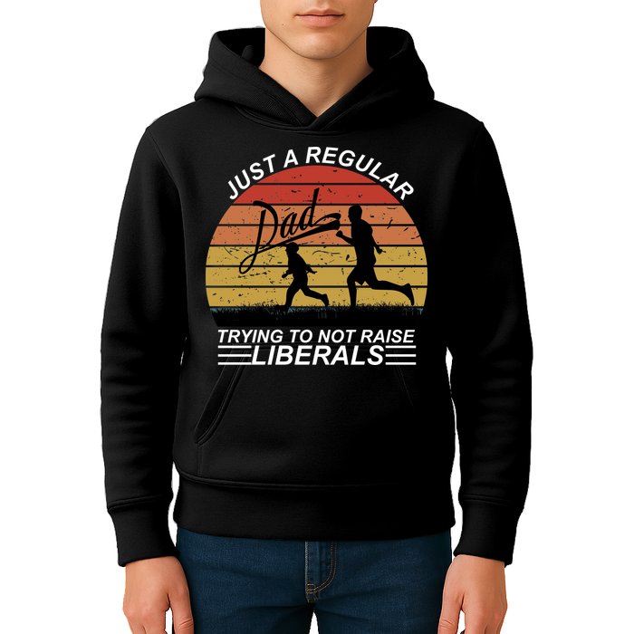 Pro Republican Just A Regular Dad Trying Not To Raise Liberals Kids Hoodie