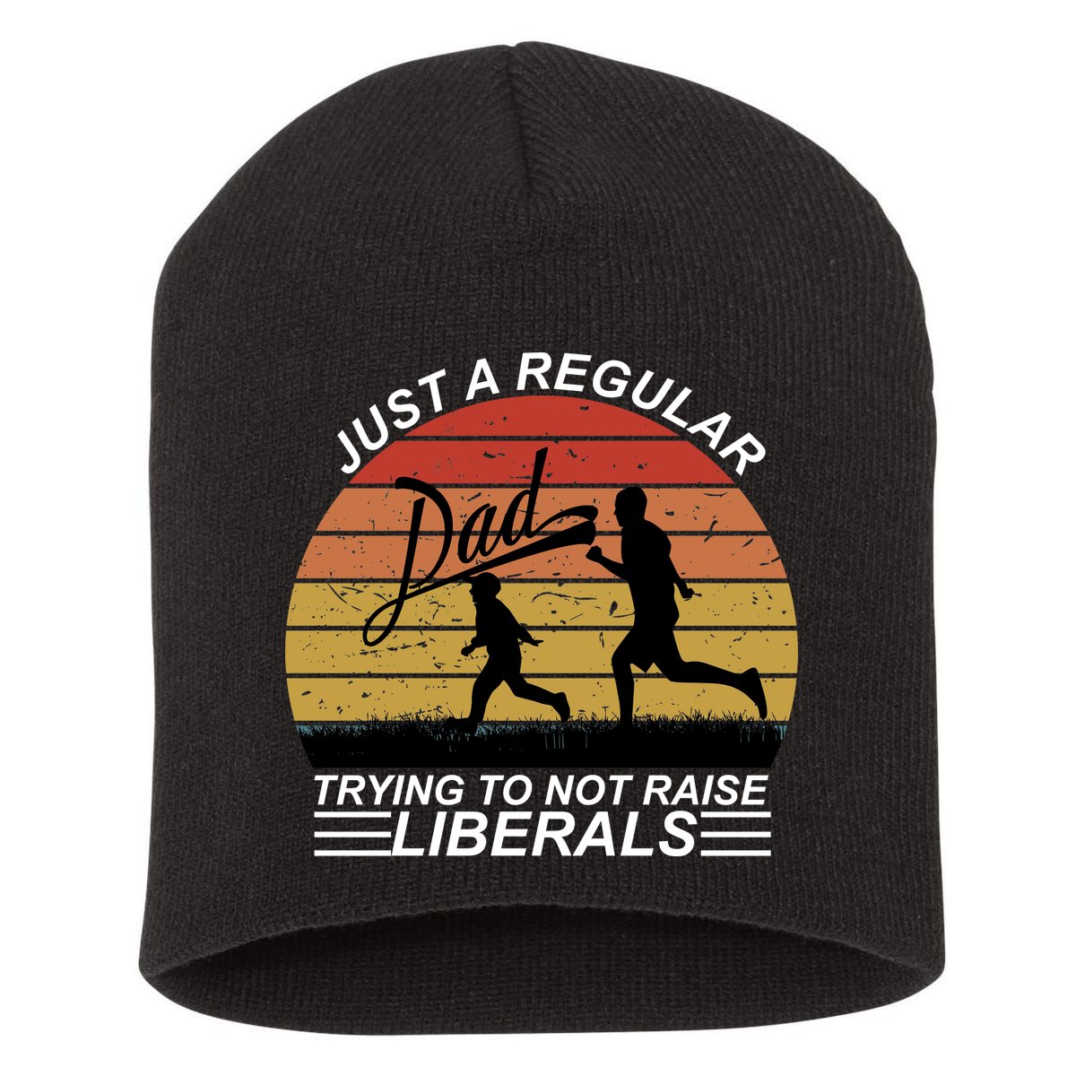 Pro Republican Just A Regular Dad Trying Not To Raise Liberals Short Acrylic Beanie