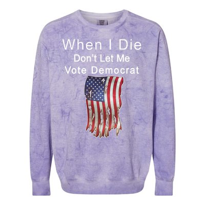 Pro Republican When I Die Don't Let Me Vote Democrat Colorblast Crewneck Sweatshirt