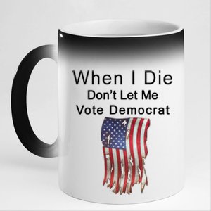 Pro Republican When I Die Don't Let Me Vote Democrat 11oz Black Color Changing Mug