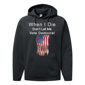 Pro Republican When I Die Don't Let Me Vote Democrat Performance Fleece Hoodie