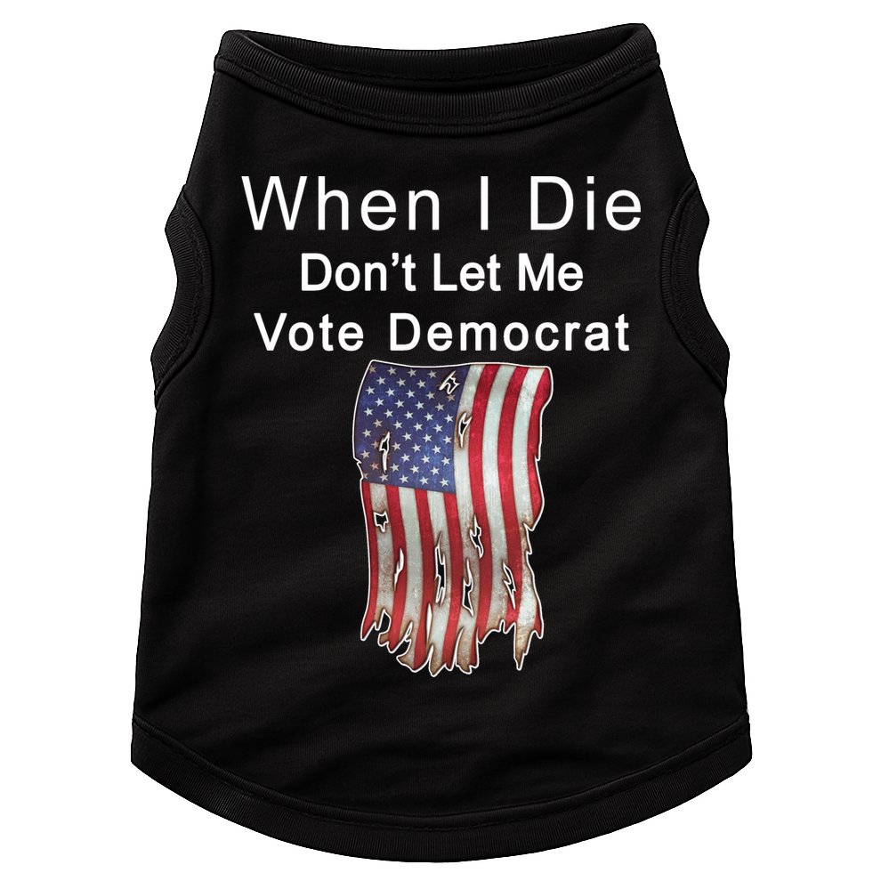 Pro Republican When I Die Don't Let Me Vote Democrat Doggie Tank