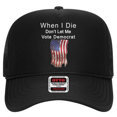 Pro Republican When I Die Don't Let Me Vote Democrat High Crown Mesh Back Trucker Hat